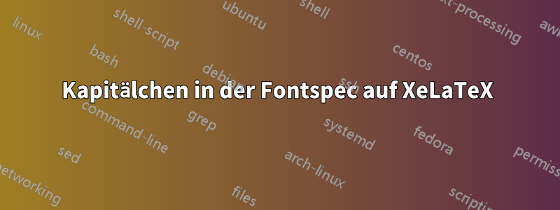 Kapitälchen in der Fontspec auf XeLaTeX