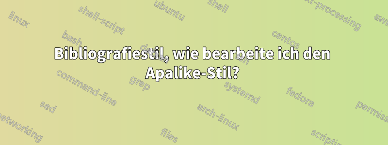 Bibliografiestil, wie bearbeite ich den Apalike-Stil?