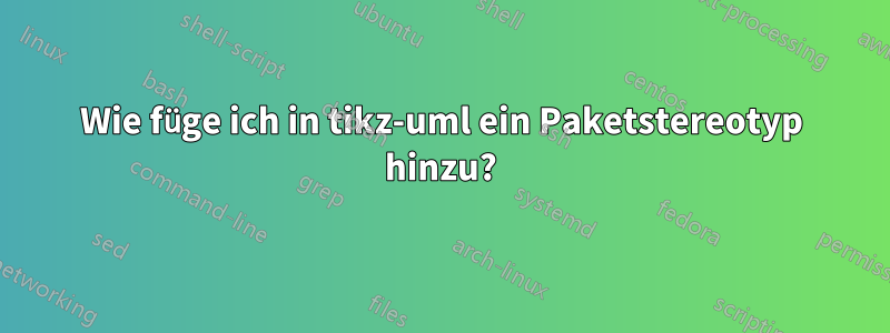 Wie füge ich in tikz-uml ein Paketstereotyp hinzu?