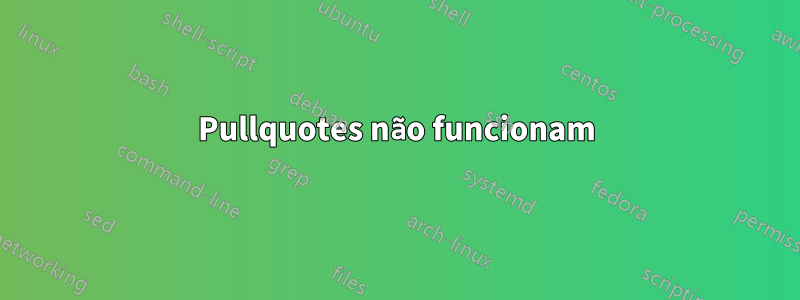 Pullquotes não funcionam