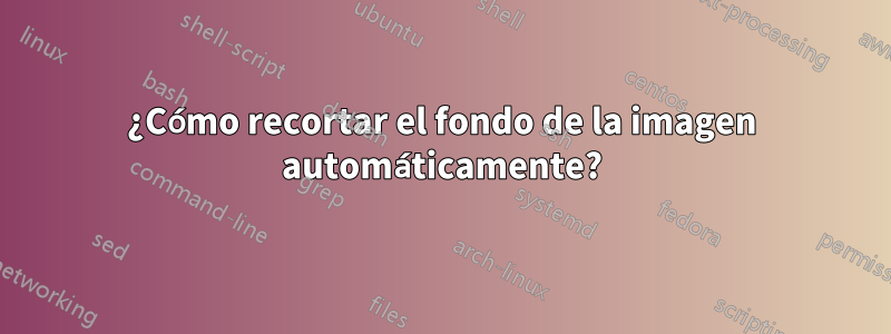 ¿Cómo recortar el fondo de la imagen automáticamente?