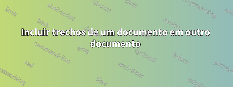 Incluir trechos de um documento em outro documento