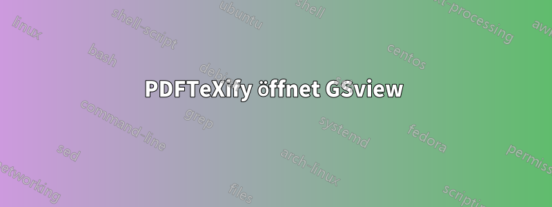 PDFTeXify öffnet GSview