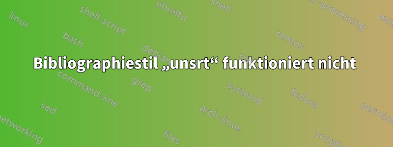 Bibliographiestil „unsrt“ funktioniert nicht