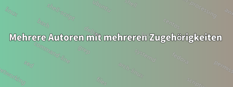 Mehrere Autoren mit mehreren Zugehörigkeiten