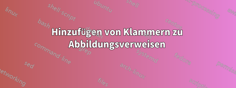 Hinzufügen von Klammern zu Abbildungsverweisen