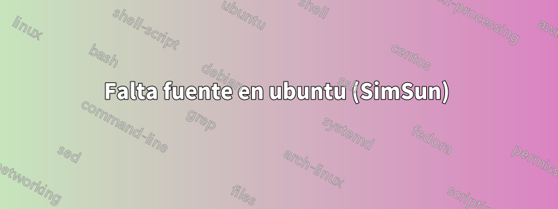 Falta fuente en ubuntu (SimSun)