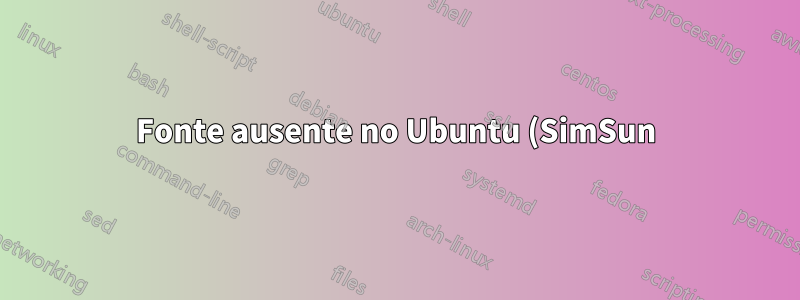 Fonte ausente no Ubuntu (SimSun)