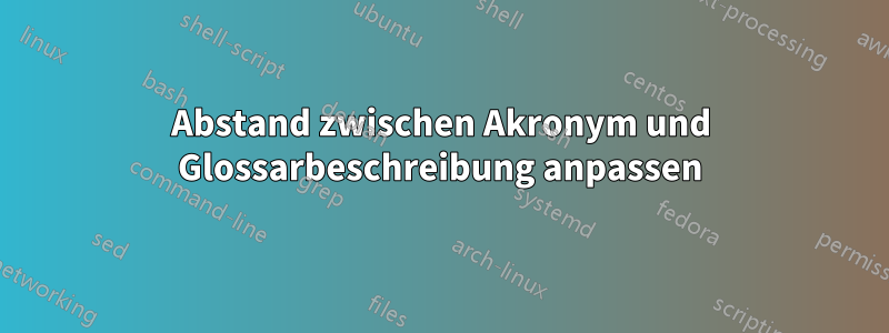 Abstand zwischen Akronym und Glossarbeschreibung anpassen