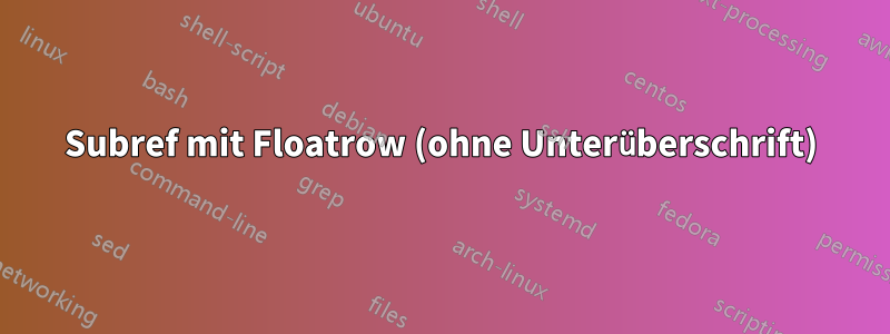 Subref mit Floatrow (ohne Unterüberschrift)