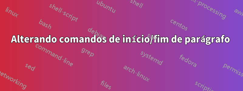 Alterando comandos de início/fim de parágrafo