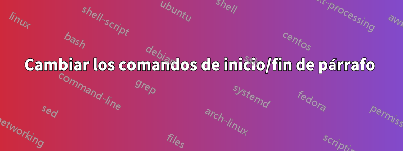 Cambiar los comandos de inicio/fin de párrafo