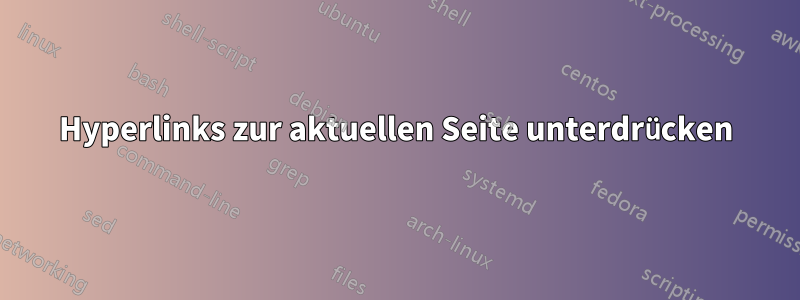 Hyperlinks zur aktuellen Seite unterdrücken