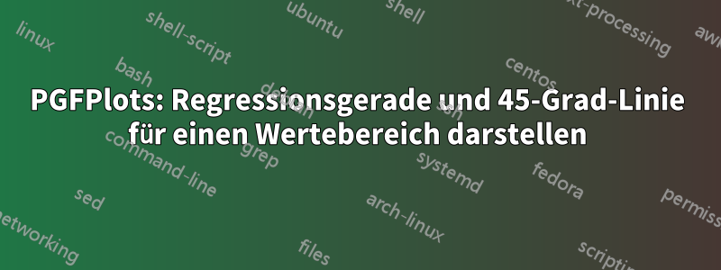 PGFPlots: Regressionsgerade und 45-Grad-Linie für einen Wertebereich darstellen