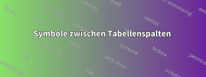 Symbole zwischen Tabellenspalten