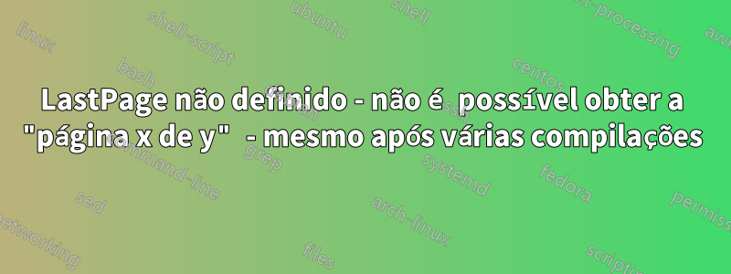 LastPage não definido - não é possível obter a "página x de y" - mesmo após várias compilações