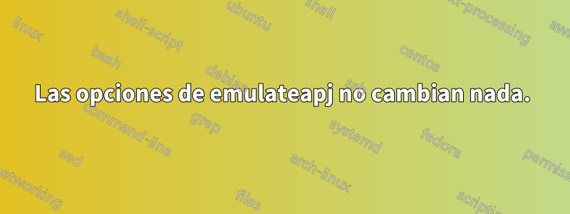 Las opciones de emulateapj no cambian nada.