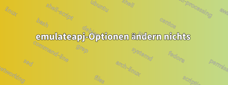 emulateapj-Optionen ändern nichts