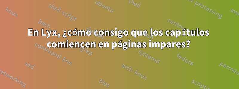 En Lyx, ¿cómo consigo que los capítulos comiencen en páginas impares?