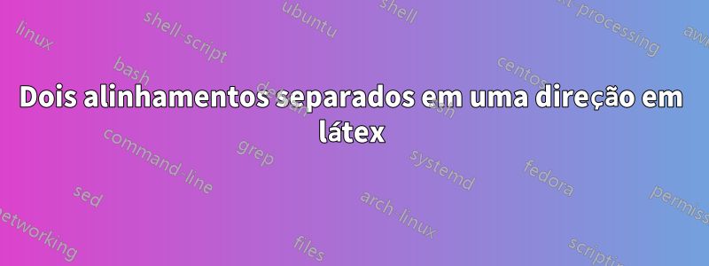 Dois alinhamentos separados em uma direção em látex