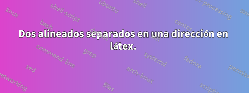 Dos alineados separados en una dirección en látex.