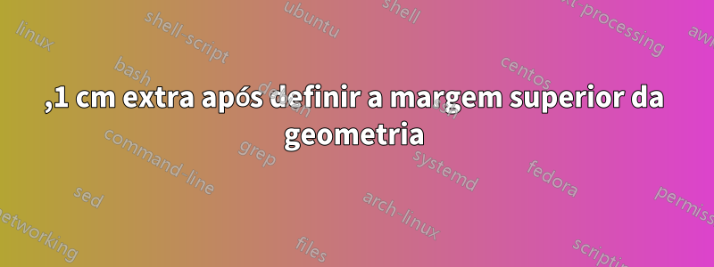 0,1 cm extra após definir a margem superior da geometria