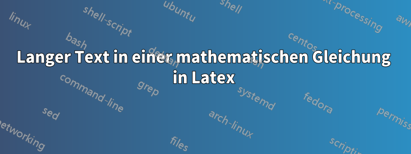 Langer Text in einer mathematischen Gleichung in Latex