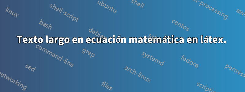 Texto largo en ecuación matemática en látex.