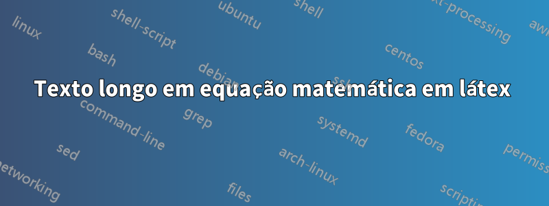 Texto longo em equação matemática em látex