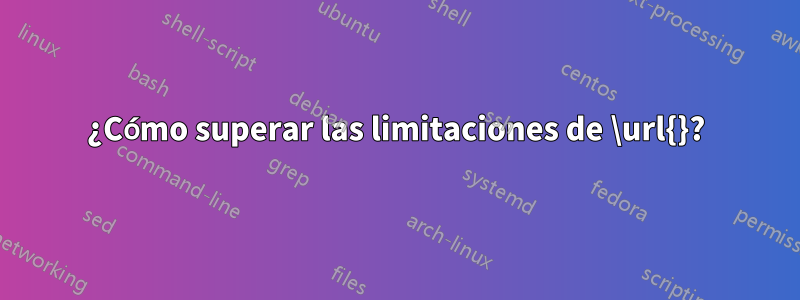 ¿Cómo superar las limitaciones de \url{}?