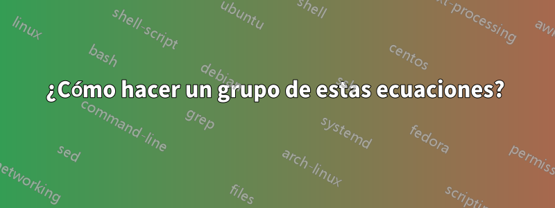 ¿Cómo hacer un grupo de estas ecuaciones?