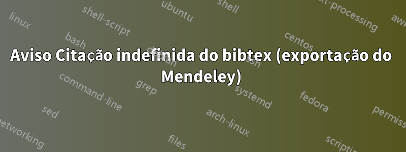 Aviso Citação indefinida do bibtex (exportação do Mendeley)