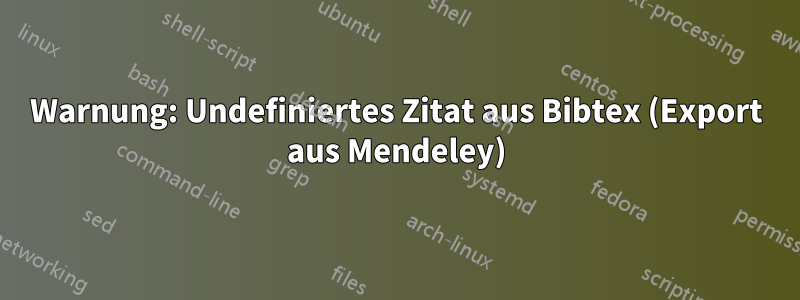 Warnung: Undefiniertes Zitat aus Bibtex (Export aus Mendeley)