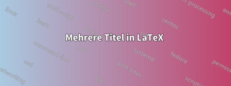 Mehrere Titel in LaTeX