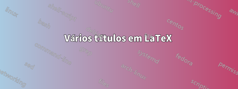 Vários títulos em LaTeX