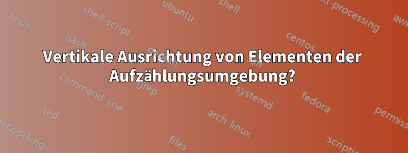 Vertikale Ausrichtung von Elementen der Aufzählungsumgebung?