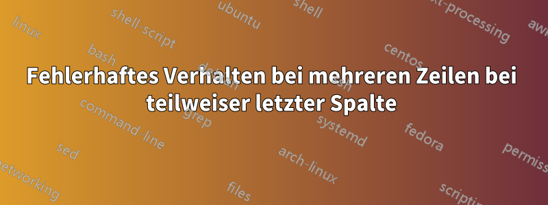 Fehlerhaftes Verhalten bei mehreren Zeilen bei teilweiser letzter Spalte