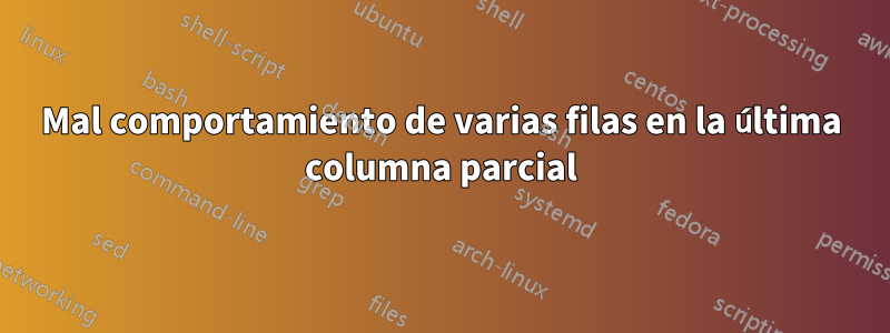 Mal comportamiento de varias filas en la última columna parcial