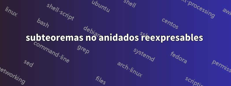 subteoremas no anidados reexpresables