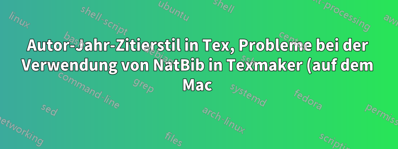 Autor-Jahr-Zitierstil in Tex, Probleme bei der Verwendung von NatBib in Texmaker (auf dem Mac)