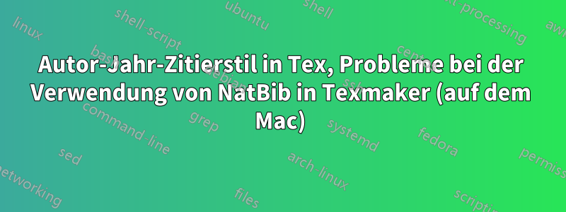 Autor-Jahr-Zitierstil in Tex, Probleme bei der Verwendung von NatBib in Texmaker (auf dem Mac)