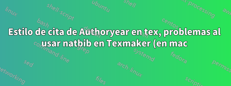 Estilo de cita de Authoryear en tex, problemas al usar natbib en Texmaker (en mac)