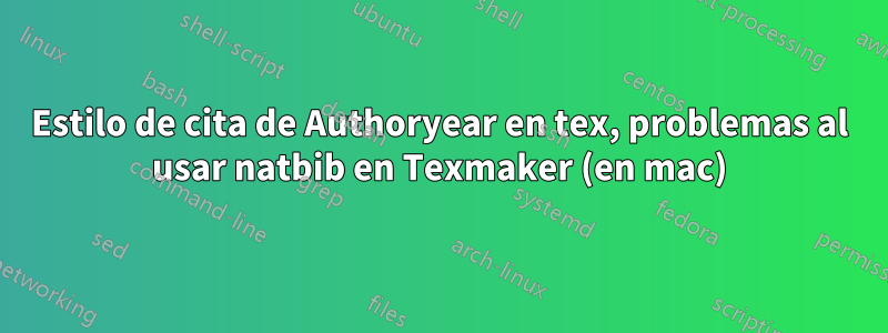 Estilo de cita de Authoryear en tex, problemas al usar natbib en Texmaker (en mac)