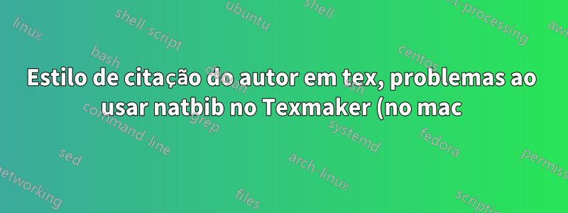 Estilo de citação do autor em tex, problemas ao usar natbib no Texmaker (no mac)