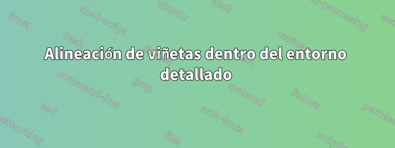 Alineación de viñetas dentro del entorno detallado