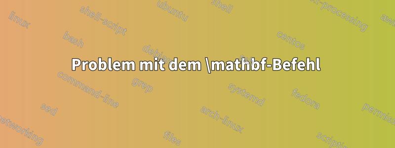 Problem mit dem \mathbf-Befehl