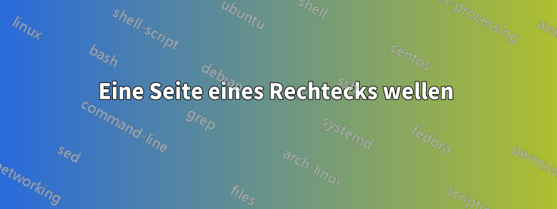 Eine Seite eines Rechtecks ​​wellen