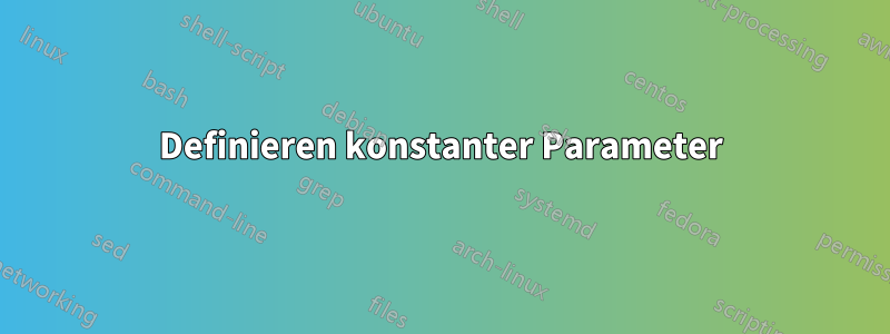 Definieren konstanter Parameter