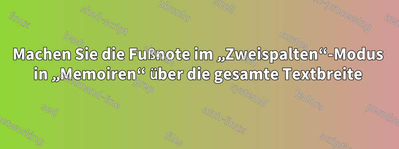 Machen Sie die Fußnote im „Zweispalten“-Modus in „Memoiren“ über die gesamte Textbreite