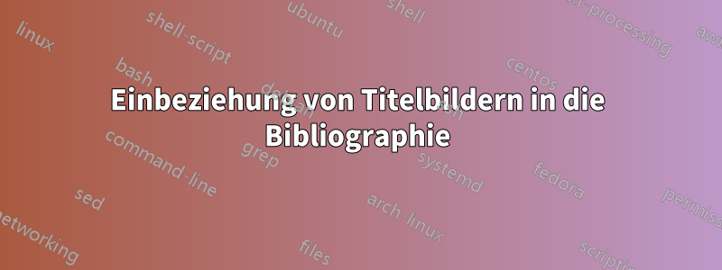 Einbeziehung von Titelbildern in die Bibliographie